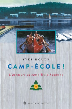 Camp-École! - L'aventure du Camp-école Trois-Saumons
