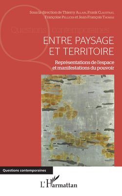 Entre paysage et territoire - Représentations de l'espace et manifestations du pouvoir