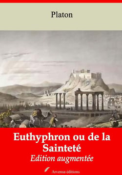 Euthyphron ou de la Sainteté – suivi d'annexes - Nouvelle édition 2019