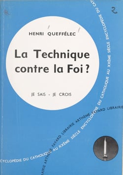 Les problèmes du monde et de l'Église (9) - La technique contre la foi ?