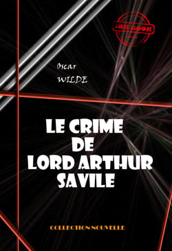 Le crime de Lord Arthur Savile [édition intégrale revue et mise à jour] - édition intégrale