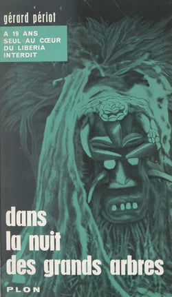 Dans la nuit des grands arbres - À 19 ans, seul, au cœur du Libéria interdit. Avec 1 dessin et 2 cartes dans le texte, et 17 hors-texte