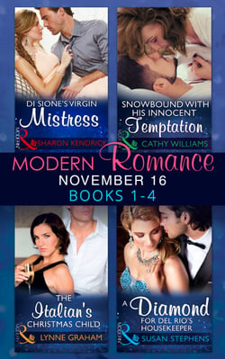 Modern Romance November 2016 Books 1-4 - Di Sione's Virgin Mistress / Snowbound with His Innocent Temptation / The Italian's Christmas Child / A Diamond for Del Rio's Housekeeper