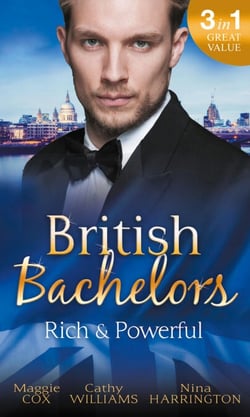British Bachelors: Rich and Powerful - What His Money Can't Hide / His Temporary Mistress / Trouble on Her Doorstep