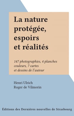 La nature protégée, espoirs et réalités - 147 photographies, 4 planches couleurs, 7 cartes et dessins de l'auteur