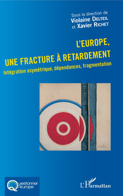 L'Europe, une fracture à retardement - Intégration asymétrique, dépendances, fragmentation