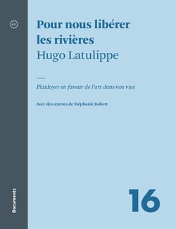 Pour nous libérer les rivières - Plaidoyer en faveur de l’art dans nos vies