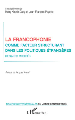 La francophonie comme facteur structurant dans les politiques étrangères - Regards croisés