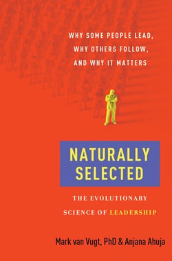 Naturally Selected - Why Some People Lead, Why Others Follow, and Why It Matters