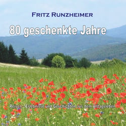 80 geschenkte Jahre - Reisen - Erlebnisse und Geschichten aus dem Alltagsleben