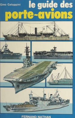 Guide des porte-avions - Histoire, technique, représentations, des origines aux porte-avions nucléaires