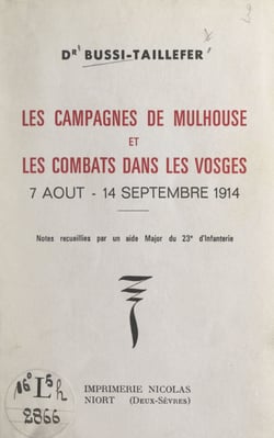 Les campagnes de Mulhouse et les combats dans les Vosges, 7 août-14 septembre 1914 - Notes recueillies par un aide major du 23e d'infanterie