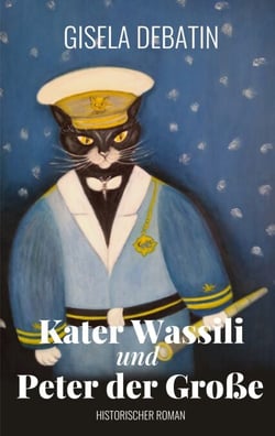 Kater Wassili und Peter der Große - Historischer Roman