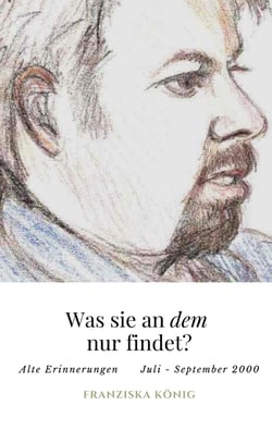 Was sie an dem wohl findet? - Alte Erinnerungen  Juli - September 2000