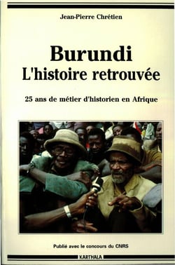 Burundi, l'histoire retrouvée -Vingt-cinq ans de métier d'historien en Afrique