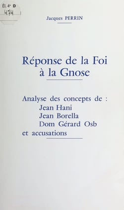 Réponse de la Foi à la Gnose - Analyse des concepts de Jean Hani, Jean Borella, Dom Gérard Osb, et accusations