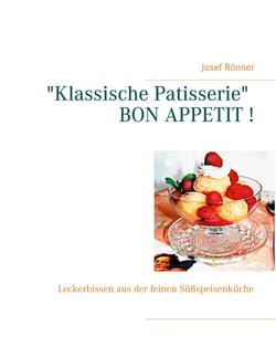 "Klassische Patisserie" BON APPETIT ! - Leckerbissen aus der feinen Süßspeisenküche