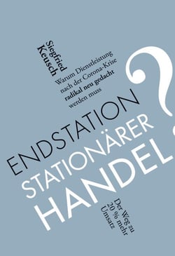 Endstation stationärer Handel? - Warum Dienstleistung nach der Corona-Krise radikal neu gedacht werden muss