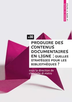 Produire des contenus documentaires en ligne - Quelles stratégies pour les bibliothèques ?