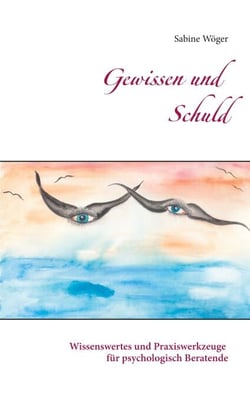 Gewissen und Schuld - Wissenswertes und Praxiswerkzeuge für psychologisch Beratende