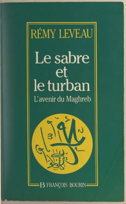 Le sabre et le turban - L'avenir du Maghreb