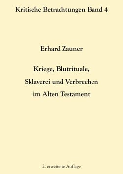 Kriege, Blutrituale, Sklaverei und Verbrechen im Alten Testament - 2. erweiterte Auflage