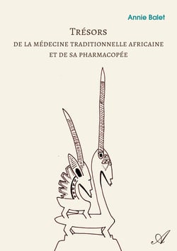 Trésors de la médecine traditionnelle africaine et de sa pharmacopée - Richesse du passé – Promesse d’avenir