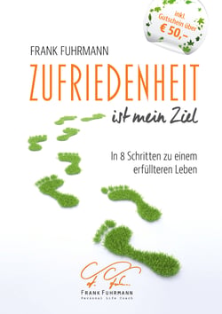 Zufriedenheit ist mein Ziel - In 8 Schritten zu einem erfüllteren Leben