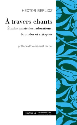 À travers chants - Études musicales, adorations, boutades et critiques