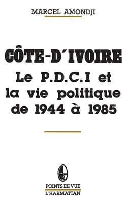 Côte-d'Ivoire - Le P.D.C.I. et la vie politique de 1944 à 1985