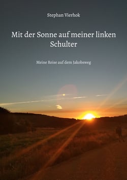 Mit der Sonne auf meiner linken Schulter - Meine Reise auf dem Jakobsweg