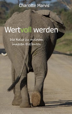 Wertvoll werden - Die Reise zu meinem inneren Elefanten