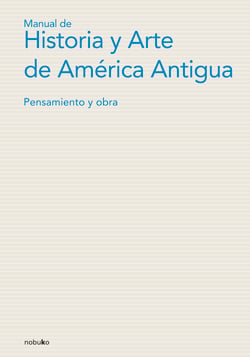 Manual de historia y arte de América Antigua - Pensamiento y obra