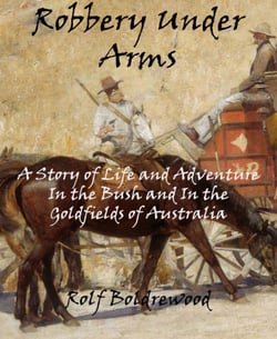 Robbery Under Arms - A Story of Life and Adventure In the Bush and In the Goldfields of Australia