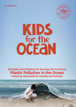 Kids for the Ocean - Strategies and Initiatives for Everyday Life to prevent Plastic Pollution in the Ocean - A Step-by-Step Guide for Families and Schools