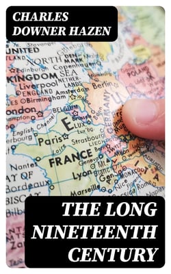 The Long Nineteenth Century - History of Europe (1789-1918)
