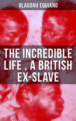 The Incredible Life of Olaudah Equiano, A British Ex-Slave - The Intriguing Memoir Which Influenced Ban on British Slave Trade