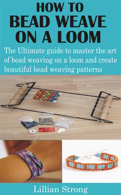 How to Bead Weave on a Loom - The Ultimate guide to master the art of bead weaving on a loom and create beautiful bead weaving patterns
