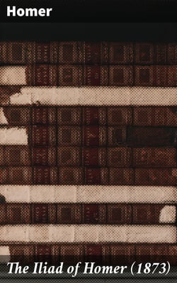 The Iliad of Homer (1873)
