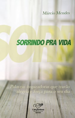 Sorrindo pra vida - Palavras inspiradoras que trarão alegria e força para o seu dia