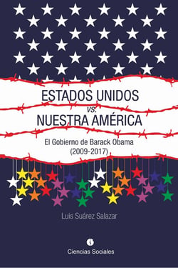 Estados Unidos versus Nuestra América - El gobierno de Barack Obama (2009-2017)