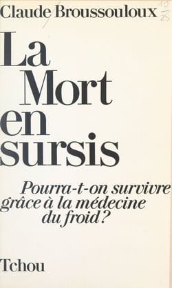 La mort en sursis - Pourra-t-on survivre grâce à la médecine du froid ?