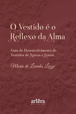 O Vestido é o Reflexo da Alma: Guia de Desenvolvimento de Vestidos de Noivas e Festas
