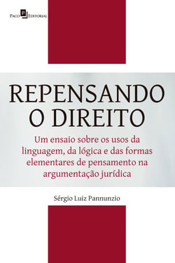 Repensando o Direito - Um ensaio sobre os usos da linguagem, da lógica e das formas elementares de pensamento na argumentação jurídica