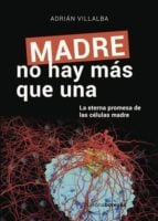 Madre no hay mas que una (la eterna promesa de celulas madre