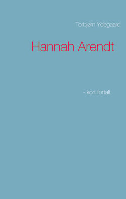 Hannah Arendt - - kort fortalt