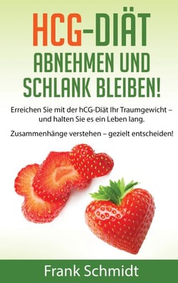 hCG-Diät: abnehmen und schlank bleiben! - Erreichen Sie mit der hCG-Diät Ihr Traumgewicht – und halten Sie es ein Leben lang. Zusammenhänge verstehen – gezielt entscheiden!
