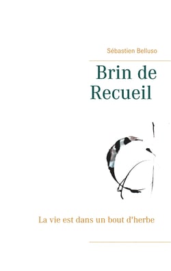Brin de Recueil - La vie est dans un bout d'herbe