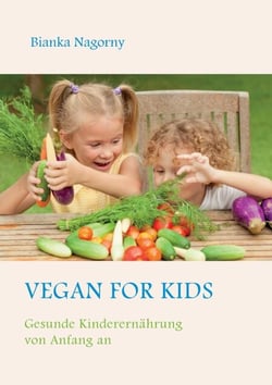 Vegan for Kids - Gesunde Kinderernährung von Anfang an