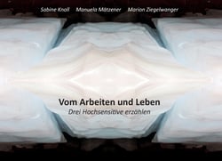 Vom Arbeiten und Leben - Drei Hochsensitive erzählen